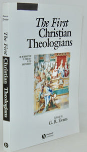 Evans. The First Christian Theologians: An Introduction to Theology in the Early Church
