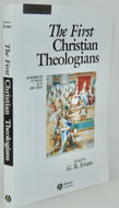 Evans. The First Christian Theologians: An Introduction to Theology in the Early Church