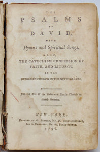The Psalms of David, with Hymns and Spiritual Songs, also, the Catechism, Confession of Faith, and Liturgy Reformed Dutch