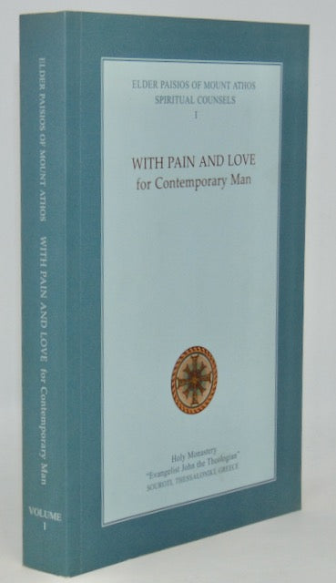 Elder Paisios of Mount Athos. Spiritual Counsels I: With Pain and Love for Contemporary Man