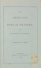 Load image into Gallery viewer, Agar. The American&#39;s Book of Oratory, or Guardian of Liberty (1852)