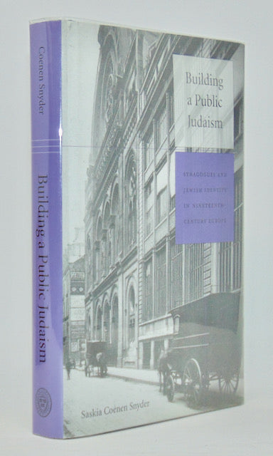 Coenen Snyder. Building a Public Judaism: Synagogues and Jewish Identity in Nineteenth-Century Europe