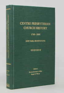 Biller & Wilson. Centre Presbyterian Church History, 1780-2000, New Park, Pennsylvania