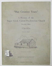 Load image into Gallery viewer, &quot;Our Creative Years&quot; A History of the Sugar Creek United Presbyterian Church, Dayton, Ohio, 1784-1954