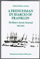 De Bray,  A Frenchman in Search of Franklin: De Bray's Arctic Journal, 1852-54