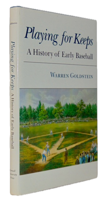 Goldstein, Warren. Playing for Keeps: A History of Early Baseball