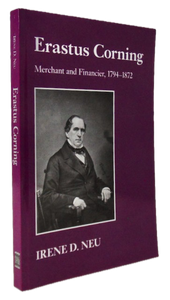 Neu. Erastus Corning: Merchant and Financier, 1794-1872