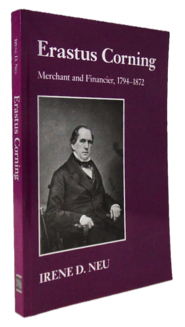 Neu. Erastus Corning: Merchant and Financier, 1794-1872