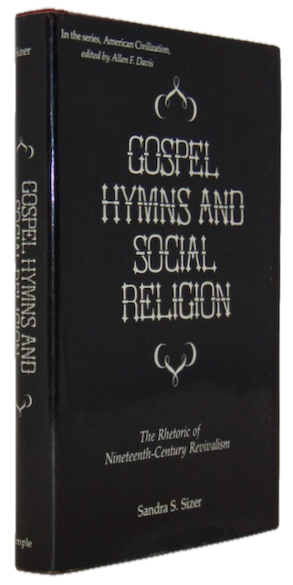 Sizer. Gospel Hymns and Social Religion: The Rhetoric of Nineteenth Century Revivalism