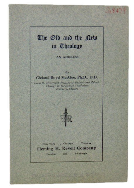 McAfee, Cleland Boyd. The Old and the New in Theology: An Address