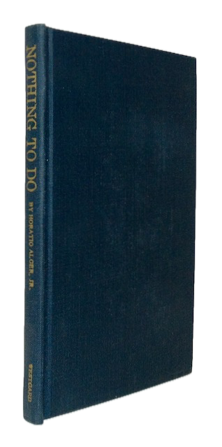 Alger, Horatio, Jr. Nothing To Do: A Tilt at our Best Society (Westgard Limited Edition)