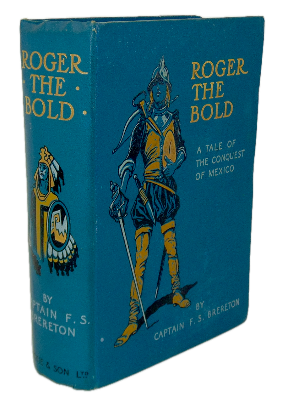 F. S. Brereton. Roger the Bold: A Tale of the Conquest of Mexico
