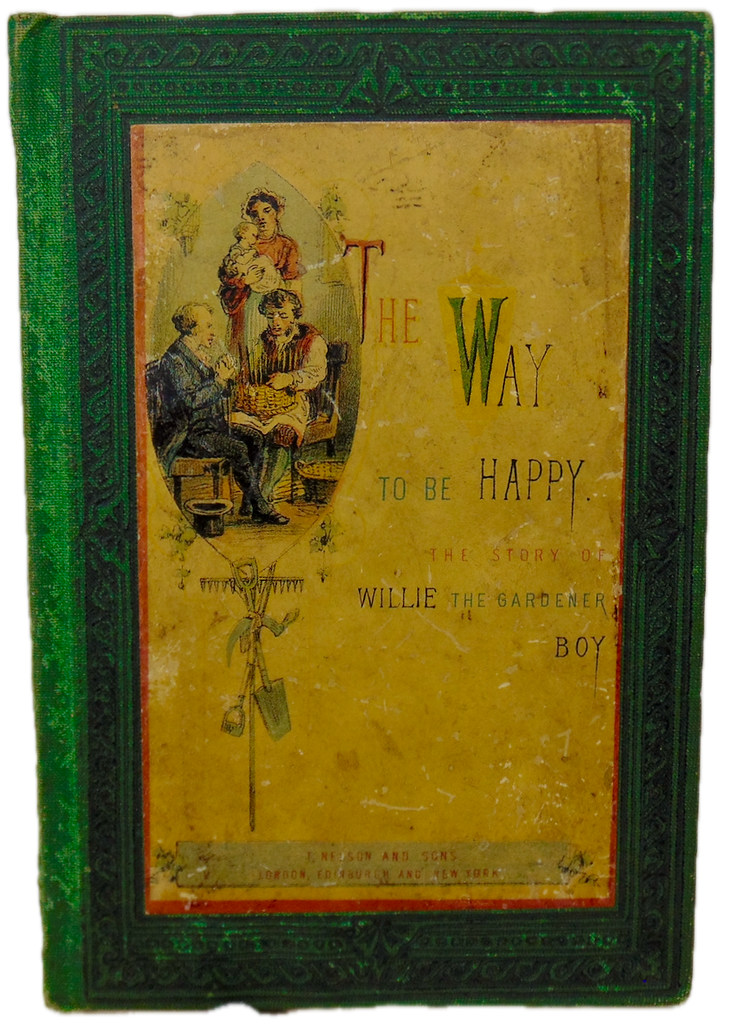 The Way to be Happy; or, The Story of Willie the Gardener Boy w/ color plate