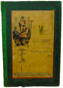 The Way to be Happy; or, The Story of Willie the Gardener Boy w/ color plate