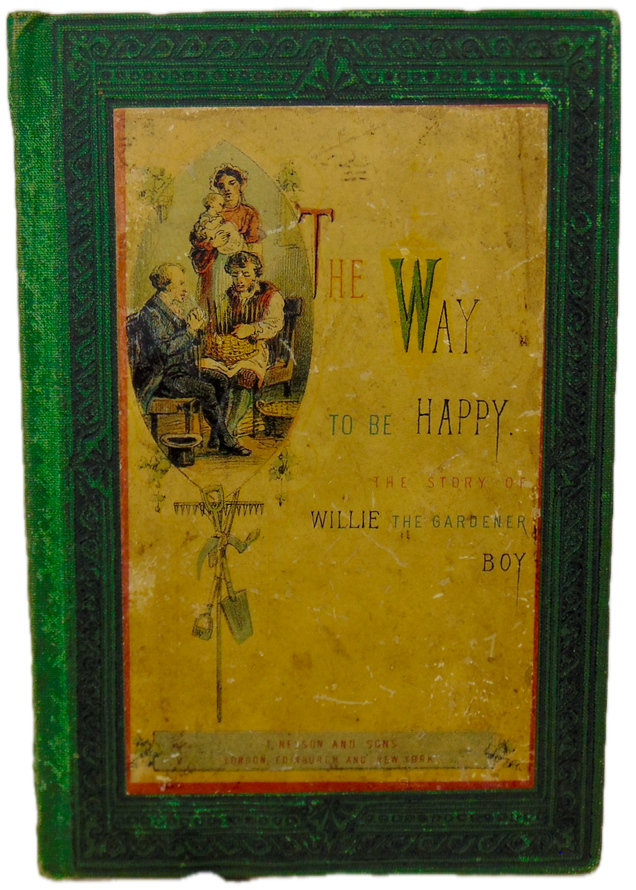 The Way to be Happy; or, The Story of Willie the Gardener Boy w/ color plate