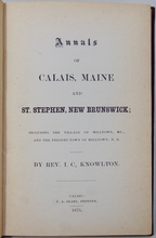 Load image into Gallery viewer, Knowlton, Annals of Calais, Maine and St. Stephen, N. B. &amp; Milltown, Maine 1875