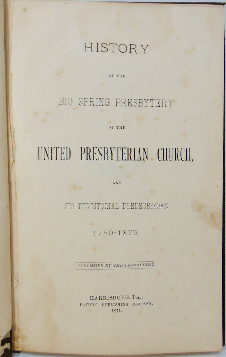 History of the Big Spring Presbytery, 1750-1879 Pennsylvania ...