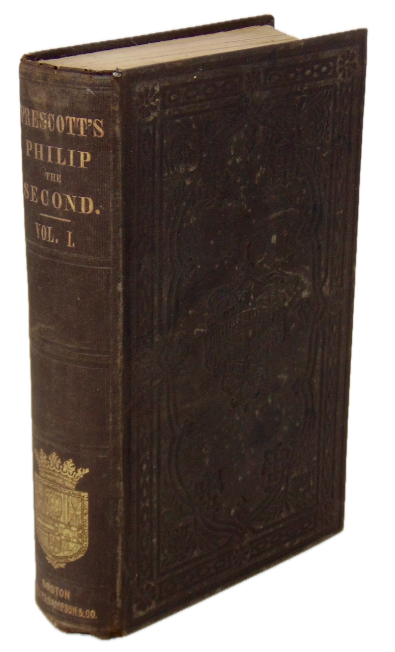 Prescott. History of the the Reign of Philip the Second, King of Spain Volume I