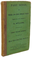 Part Songs, for Three and Four Female Voices from a collection by Müller (1861)