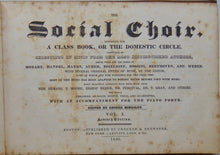 Load image into Gallery viewer, The Social Choir: Designed for a Class Book, or the Domestic Circle, Vol. I.