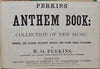 Perkins' Anthem Book: A Collection of New Music for Religious Service (1874)