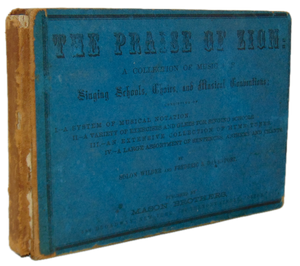 The Praise of Zion: A Collection of Music for Singing Schools, Choirs (1865)