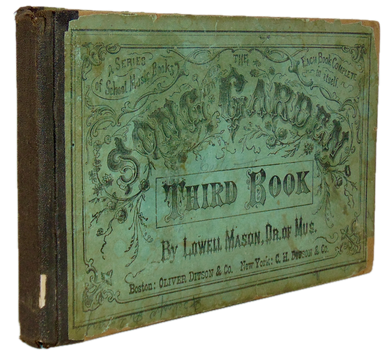 Lowell Mason. The Song-Garden: A Series of School Music Books (1866)