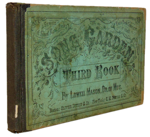 Lowell Mason. The Song-Garden: A Series of School Music Books (1866)