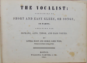 Mason & Webb. The Vocalist: consisting of Short and Easy Glees, Songs, in Parts
