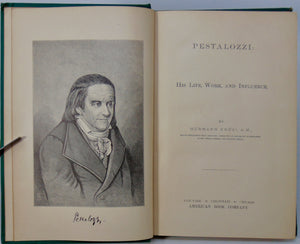 Pestalozzi: His Life, Work, and Influence (1746-1827) Education Reformer