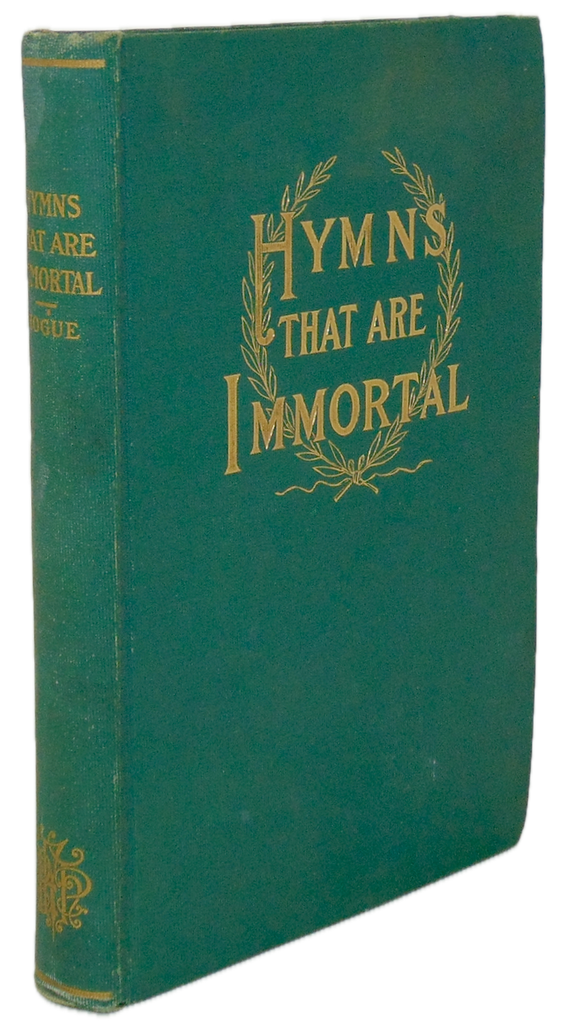 Hymns That Are Immortal: an account of their Authors, Origin, History, Influence