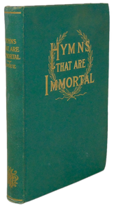 Hymns That Are Immortal: an account of their Authors, Origin, History, Influence