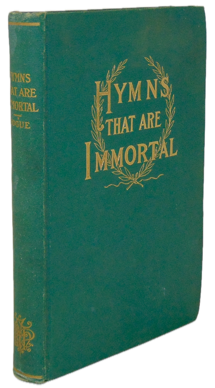 Hymns That Are Immortal: an account of their Authors, Origin, History, Influence