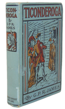 Load image into Gallery viewer, Ticonderoga: A Story of Early Life in the Mohawk Valley, G. P. R. James
