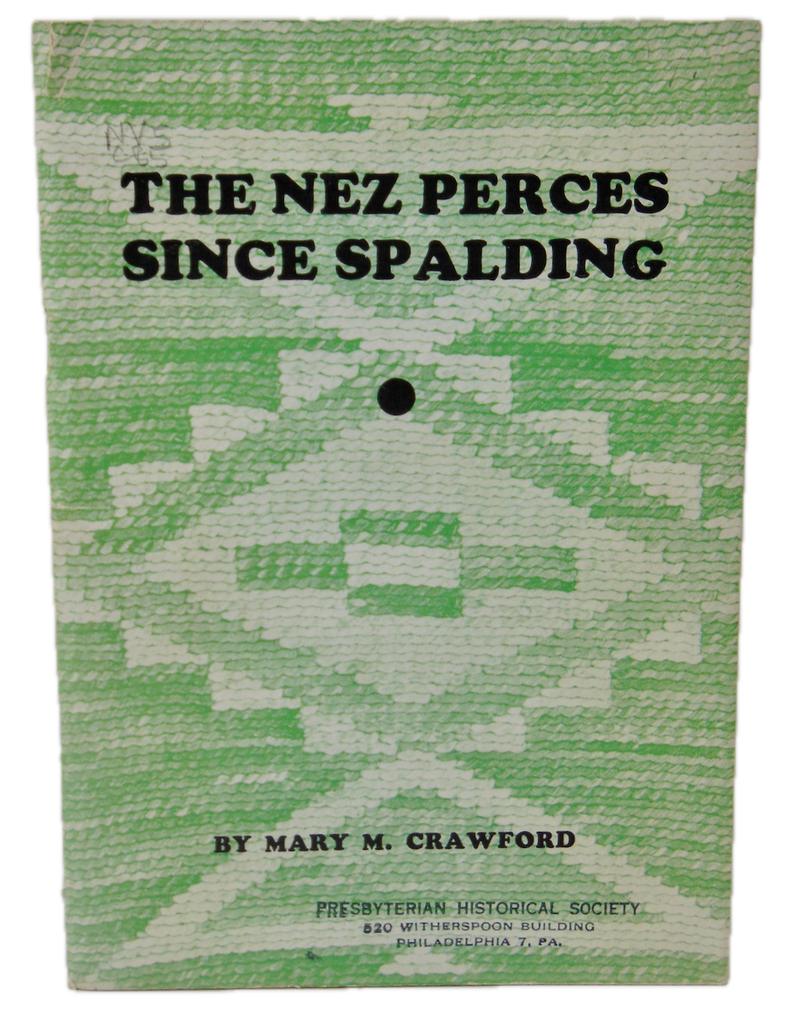 The Nez Perces Since Spalding: Forty-one years at Lapwai, Idaho Presbyterian