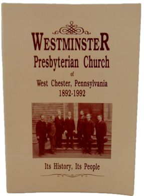 Westminster Presbyterian Church of West Chester, Pennsylvania, 1892-1992