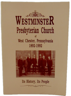 Westminster Presbyterian Church of West Chester, Pennsylvania, 1892-1992