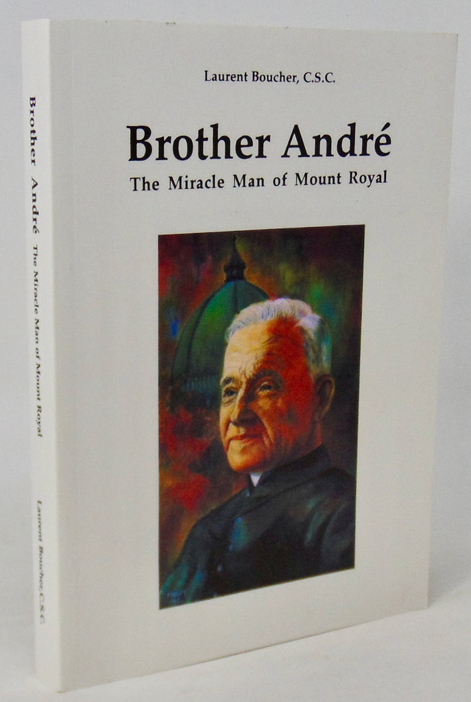 Brother André : The Miracle Man of Mount Royal