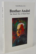 Brother André : The Miracle Man of Mount Royal