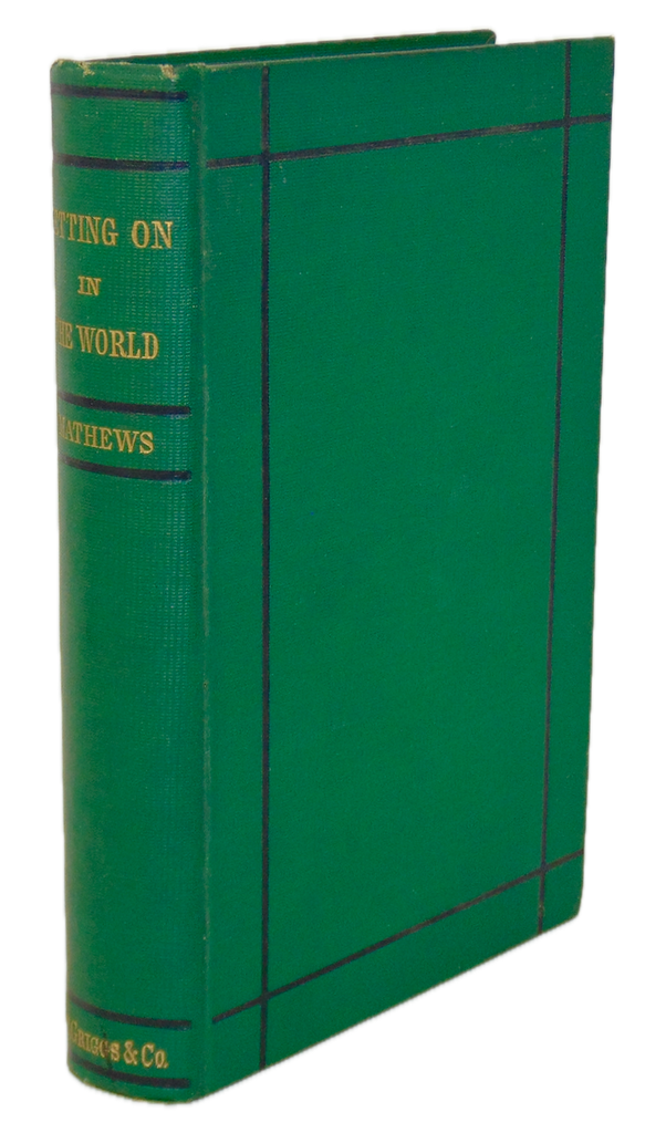 William Mathews. Getting On in the World; or, Hints on Success in Life