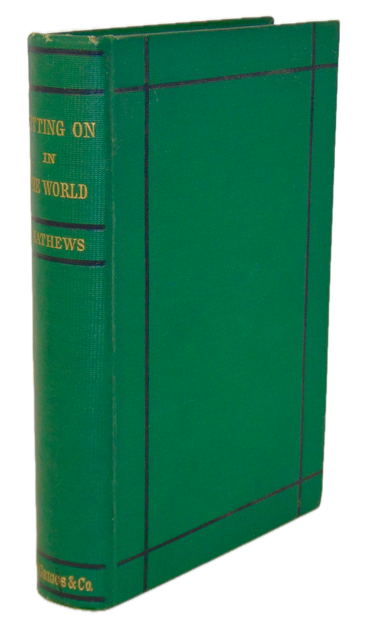 William Mathews. Getting On in the World; or, Hints on Success in Life