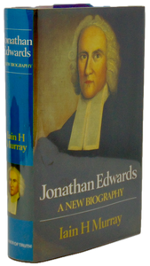 Iain Murray.  Jonathan Edwards: A New Biography.