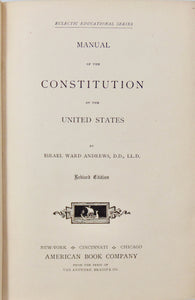 1887 Manual of the Constitution of the United States, by Israel Ward Andrews