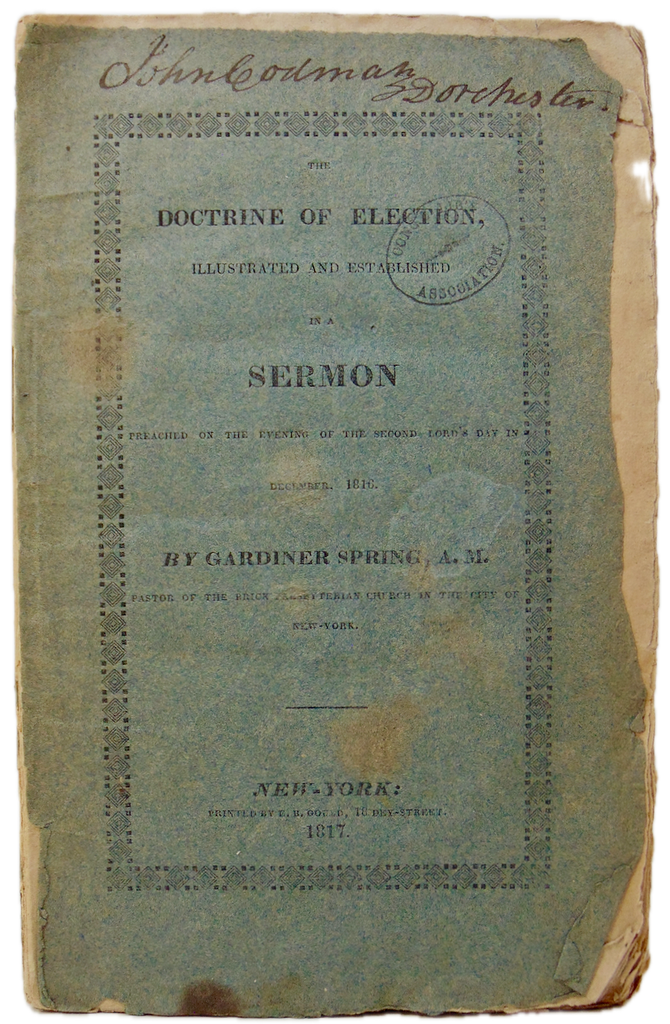 Gardiner Spring. 1817 The Bible Doctrine of Election Illustrated and Established