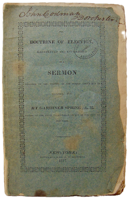 Gardiner Spring. 1817 The Bible Doctrine of Election Illustrated and Established