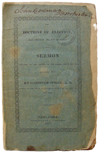 Gardiner Spring. 1817 The Bible Doctrine of Election Illustrated and Established
