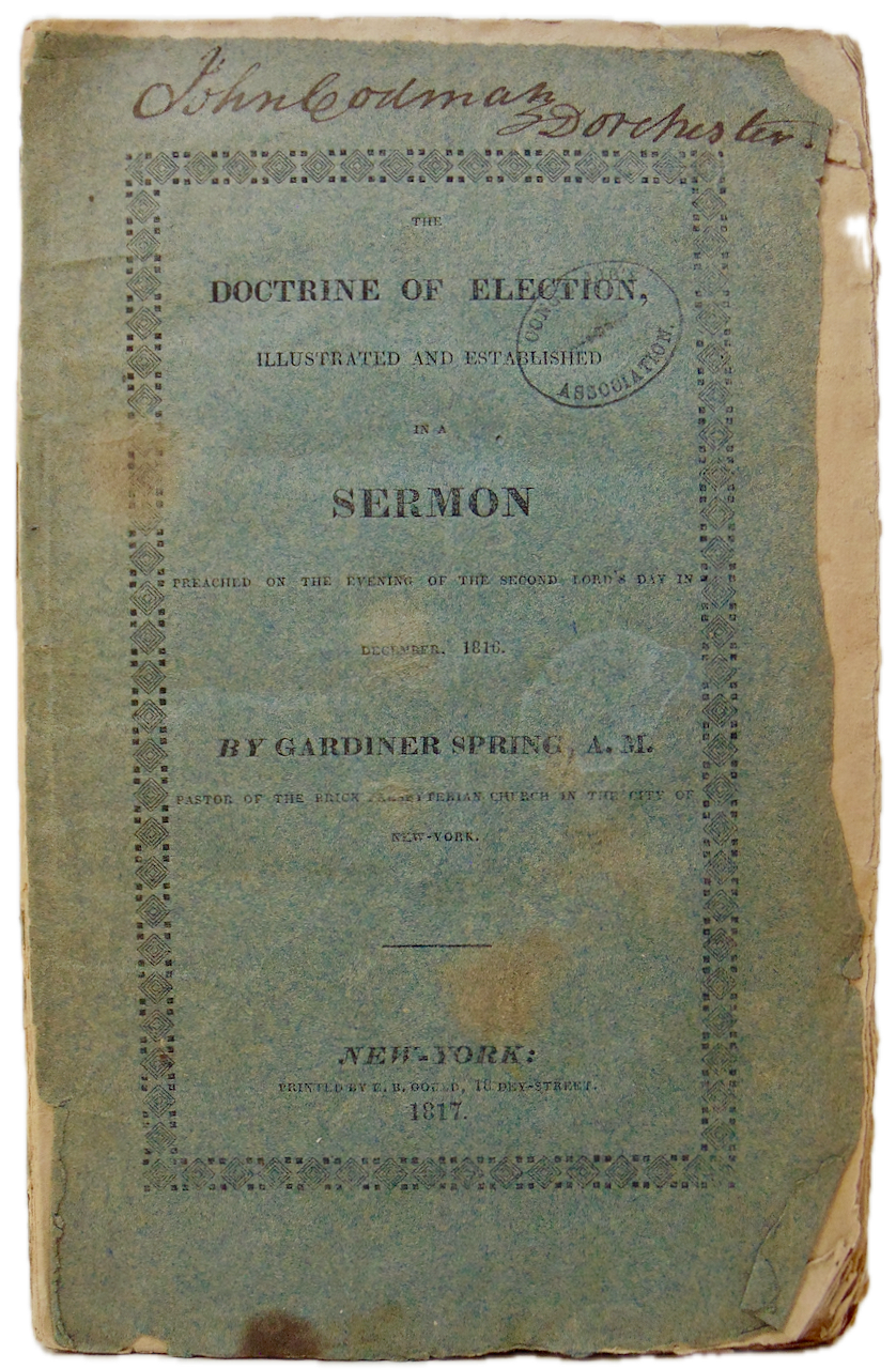 Gardiner Spring. 1817 The Bible Doctrine of Election Illustrated and Established