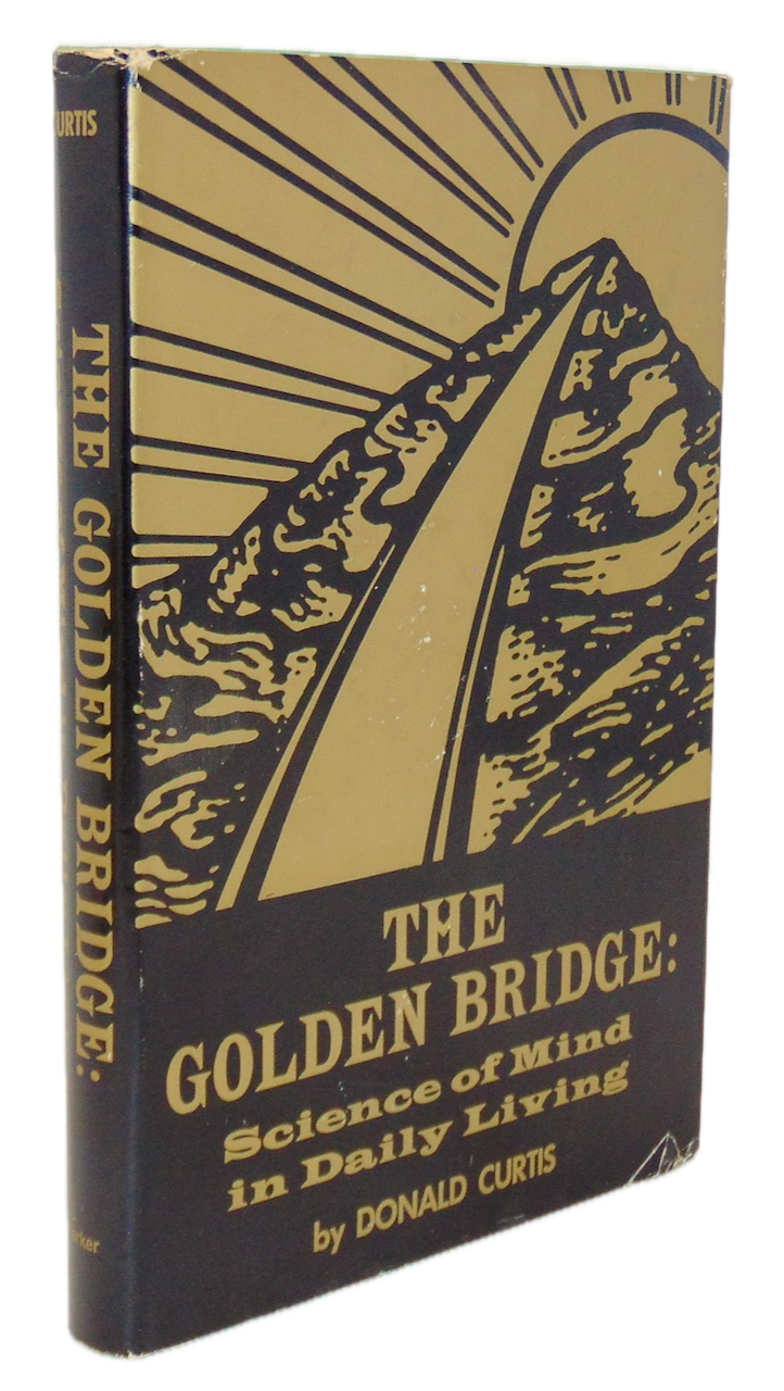 The Golden Bridge : Science of Mind in Daily Living, by Donald Curtis