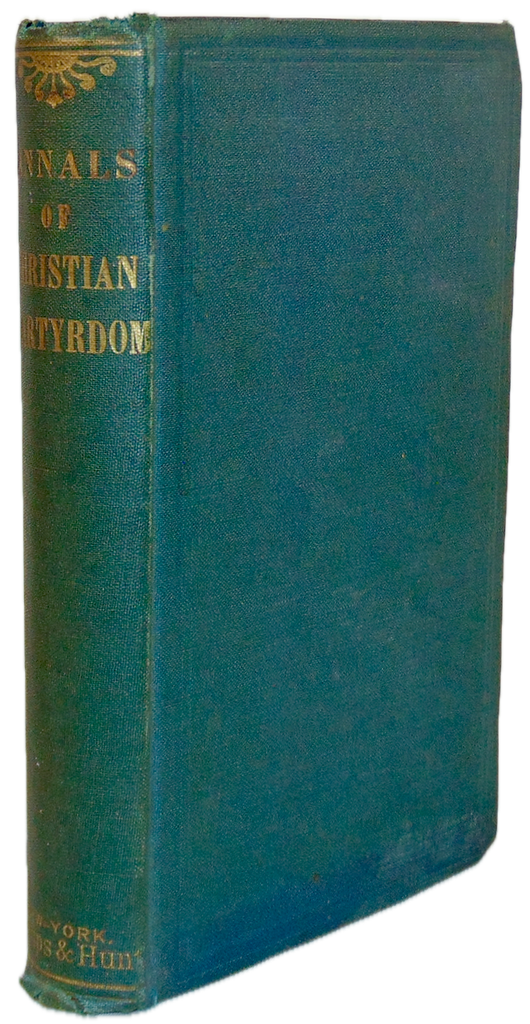 Annals of Christian Martyrdom: Ancient Martyrs. ca 1880
