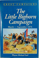 Little Bighorn Campaign, March - September, 1876 (Great Campaigns Series)
